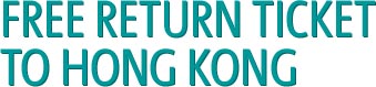 FREE RETURN TICKET TO HONG KONG