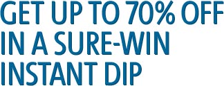 GET UP TO 70% OFF IN A SURE-WIN INSTANT DIP