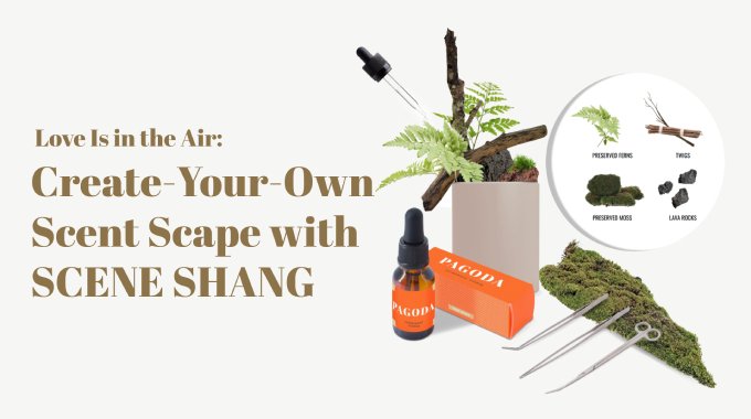 Love Is in the Air: Create-Your-Own Scent Scape with SCENE SHANG